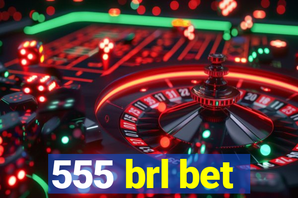 555 brl bet